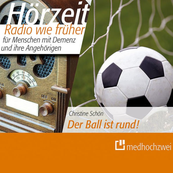 Der Ball ist rund!: Hörzeit - Radio wie früher für Menschen mit Demenz und ihre Angehörigen (Abridged)