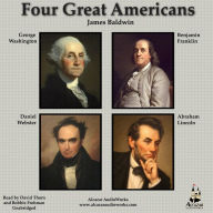 Four Great Americans: Four Great Americans: Washington, Franklin, Webster, Lincoln