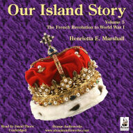 Our Island Story - Volume 5: The French Revolution to World War I