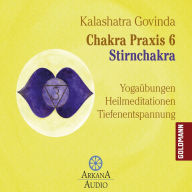 Chakra Praxis 6 - Stirnchakra: Yogaübungen - Heilmeditationen - Tiefenentspannung (Abridged)