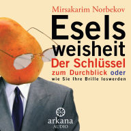 Eselsweisheit: Der Schlüssel zum Durchblick oder wie Sie Ihre Brille loswerden (Abridged)