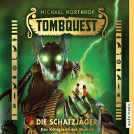 Tombquest - Die Schatzjäger. Das Königreich der Mumien (Abridged)