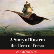 A Story of Rustem, the Hero of Persia (Abridged)