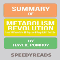 Summary of Metabolism Revolution: Lose 14 Pounds in 14 Days and Keep It Off for Life by Haylie Pomroy