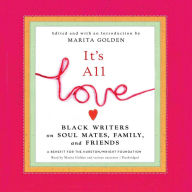 It's All Love: Black Writers on Soul Mates, Family, and Friends