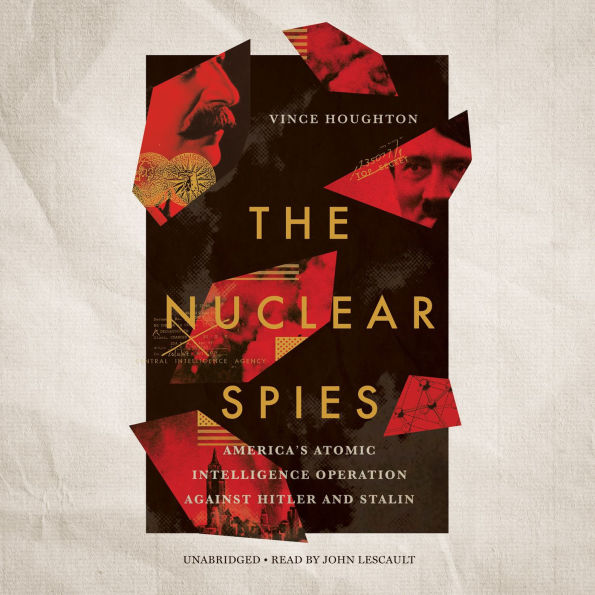 The Nuclear Spies: America's Atomic Intelligence Operation against Hitler and Stalin