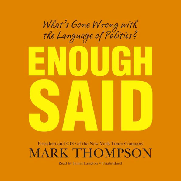 Enough Said: What's Gone Wrong with the Language of Politics?