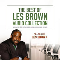 The Best of Les Brown Audio Collection: Inspiration from the Worlds Leading Motivational Speaker