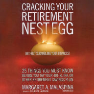 Cracking Your Retirement Nest Egg: 25 Things You Must Know Before You Tap Your 401(k), IRA, or Other Retirement Savings Plan