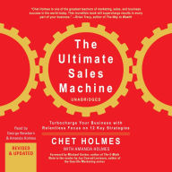 The Ultimate Sales Machine: Turbocharge Your Business with Relentless Focus on 12 Key Strategies