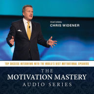 The Motivation Mastery Audio Series: Top Success Interviews with the World's Best Motivational Speakers