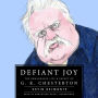 Defiant Joy: The Remarkable Life and Impact of G. K. Chesterton