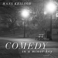 Comedy in a Minor Key: A Novel