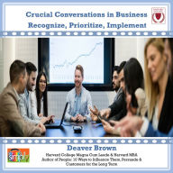 Crucial Conversations in Business: Recognize, Prioritize, Implement