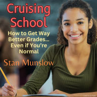 Cruising School: How to Get Way Better Grades...Even if You're Normal