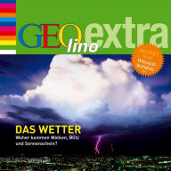 Das Wetter - Woher kommen Wolken, Blitz und Sonnenschein?: Geolino extra Hör-Bibliothek (Abridged)