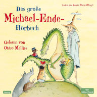Das große Michael-Ende-Hörbuch: Otto Mellies liest Märchen, Erzählungen und Gedichte