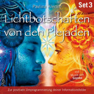 Zur positiven Umprogrammierung deiner Informationsfelder: Lichtbotschaften von den Plejaden (Übungs-Set 3)