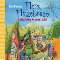 Flora Flitzebesen: Rettung fürs Hexenrosental (Abridged)