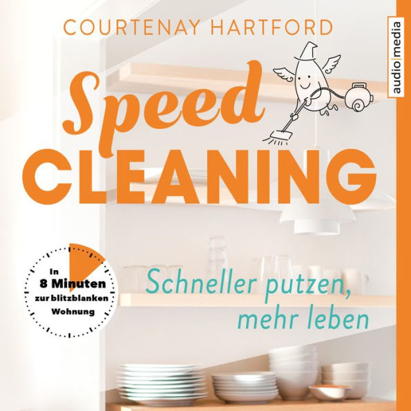 Speed-Cleaning - Schneller putzen, mehr leben. In 8 Minuten zur blitzblanken Wohnung (Abridged)