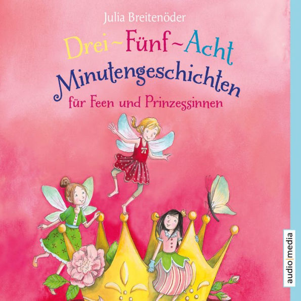 Drei-Fünf-Acht-Minutengeschichten für Feen und Prinzessinnen (Abridged)