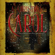 A Christmas Carol: A Radio Play Based on Charles Dickens' Classic Short Story
