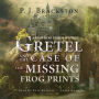 Gretel and the Case of the Missing Frog Prints: A Brothers Grimm Mystery