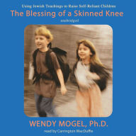 The Blessing of a Skinned Knee: Using Jewish Teachings to Raise Self-Reliant Children