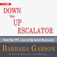 Down the Up Escalator: How the 99 Percent Live in the Great Recession