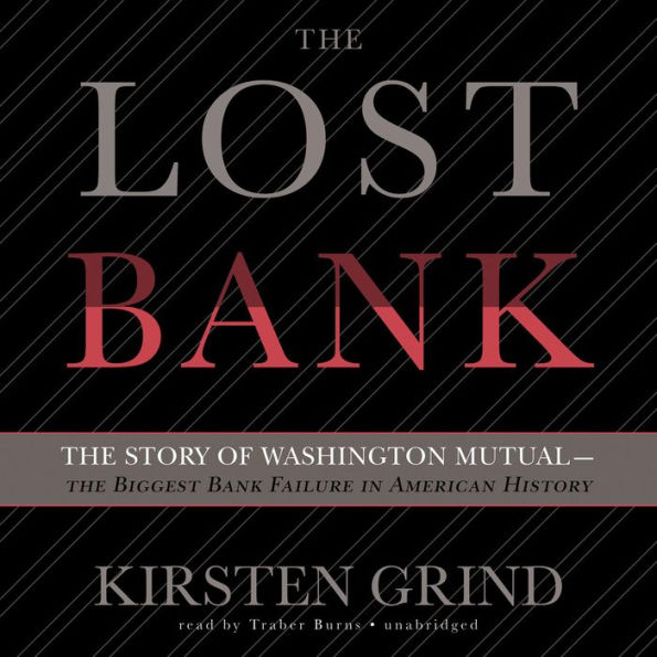 The Lost Bank: The Story of Washington Mutual-the Biggest Bank Failure in American History