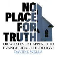 No Place for Truth: or Whatever Happened to Evangelical Theology?