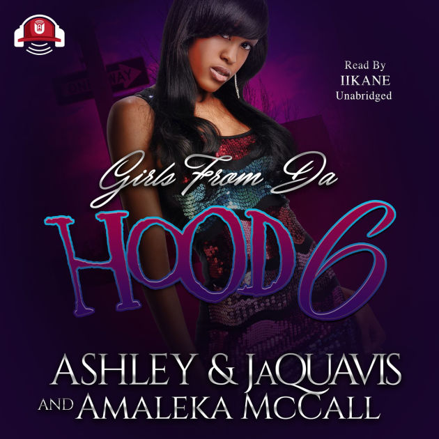 Girls from da Hood 6 by Ashley & JaQuavis, Amaleka McCall, iiKane