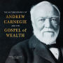 The Autobiography of Andrew Carnegie and The Gospel of Wealth