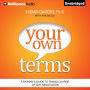 Your Own Terms: A Woman's Guide to Taking Charge of Any Negotiation