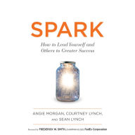 Spark: How to Lead Yourself and Others to Greater Success