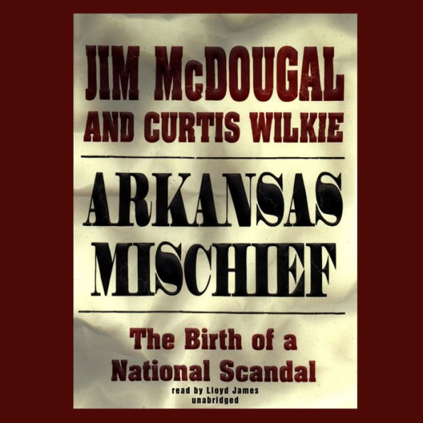 Arkansas Mischief: The Birth of a National Scandal