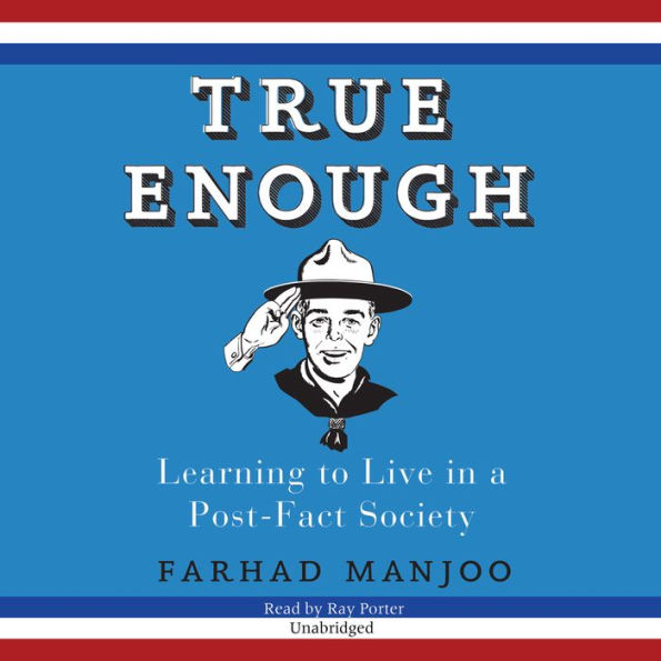 True Enough: Learning to Live in a Post-Fact Society