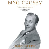 Bing Crosby: A Pocketful of Dreams; The Early Years, 1903-1940