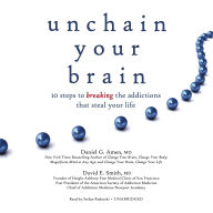 Unchain Your Brain: 10 Steps to Breaking the Addictions That Steal Your Life