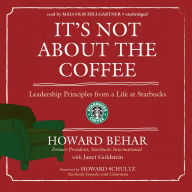 It's Not about the Coffee: Leadership Principles from a Life at Starbucks
