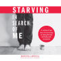 Starving in Search of Me: A Coming-of-Age Story of Overcoming an Eating Disorder and Finding Self-Acceptance
