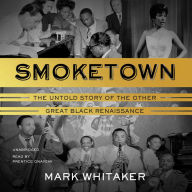 Smoketown: The Untold Story of the Other Great Black Renaissance