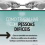 Como trabalhar com pessoas difíceis