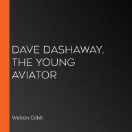 Dave Dashaway, the Young Aviator