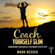 Coach Yourself Slim: Losing Weight Successfully: Lose Weight Step by Step