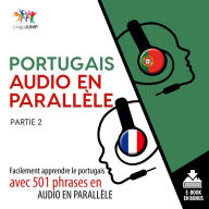 Portugais audio en parallle: Facilement apprendre le portugais avec 501 phrases en audio en parallle -Partie 2