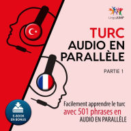 Turc audio en parallle 1: Facilement apprendre le turcavec 501 phrases en audio en parallle - Partie 1