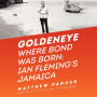 Goldeneye: Where Bond Was Born: Ian Fleming's Jamaica