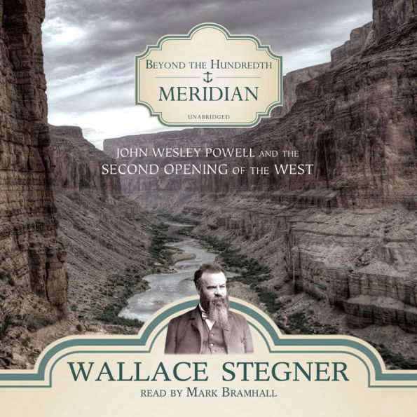 Beyond the Hundredth Meridian: John Wesley Powell and the Second Opening of the West