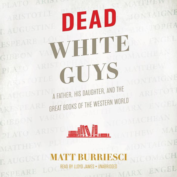 Dead White Guys: A Father, His Daughter, and the Great Books of the Western World